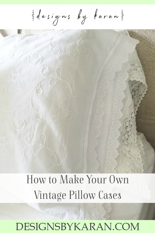 How To Make Your Own Vintage Pillow Cases | Designs by Karan